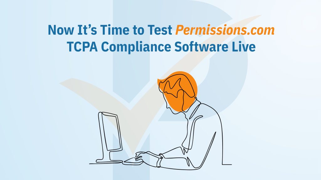 A stylized outline of a professional at a desk types on a computer, with a background message stating, “Now it’s time to test Permissions.com TCPA Compliance Software Live.” The visual emphasizes user engagement with a live TCPA compliance tool demonstration.